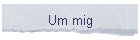 Um mig