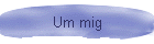 Um mig